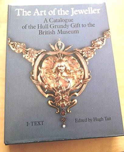 Stock image for The art of the jeweller: A catalogue of the Hull Grundy gift to the British Museum : jewellery, engraved gems, and goldsmiths* work for sale by Mispah books