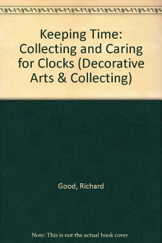 Imagen de archivo de Keeping Time: Collecting and Caring for Clocks (Decorative Arts & Collecting) a la venta por AwesomeBooks