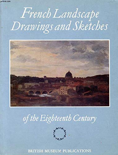 French landscape drawings and sketches of the eighteenth century: Catalogue of a loan exhibition from the Louvre and other French museums at the ... and Drawings in the British Museum, 1977 (9780714107622) by Roseline Bacou