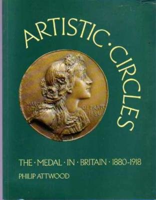 Stock image for Artistic Circles: The Medal in Britain, 1880-1918 for sale by Midtown Scholar Bookstore