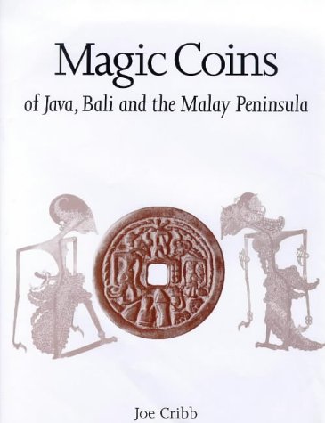 Magic coins of Java, Bali, and the Malay Peninsula: Thirteenth to twentieth centuries : a catalog based on the Raffles Collection of coin-shaped charms from Java in the British Museum (9780714108810) by Cribb, Joe