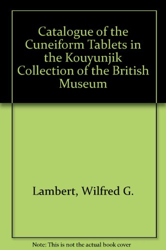 Catalogue of the Cuneiform Tablets in the Kouyunjik Collection of the British Museum: 2nd Suppt (9780714110066) by Wilfred G. Lambert
