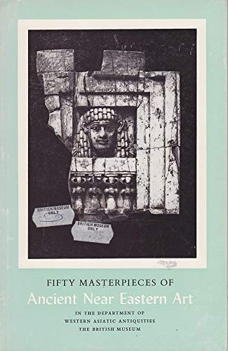 Beispielbild fr Fifty Masterpieces of Ancient Near Eastern Art zum Verkauf von WorldofBooks