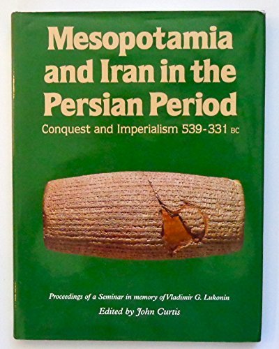 Stock image for Mesopotamia and Iran in the Persian period : conquest and imperialism, 539-331 BC : proceedings of a seminar in memory of Vladimir G. Lukonin ; funded by a gift from Raymond and Beverly Sackler for sale by Joseph Burridge Books