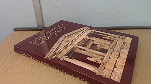 Stock image for FIFTY MASTERPIECES OF CLASSICAL ART IN THE BRITISH MUSEUM for sale by Shoemaker Booksellers
