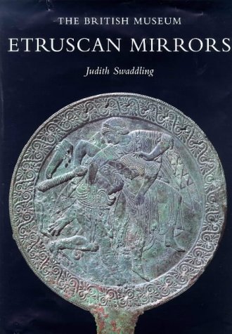 Etruscan Mirrors: Archaic and Classical (Corpus Speculorum Etruscorum Great Britain 1, British Museum 1) (9780714112770) by Swaddling, Judith