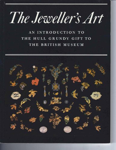 Imagen de archivo de Jeweller's Art, The: An Introduction to the Hull Grundy Gift to the British Museum a la venta por THE OLD LIBRARY SHOP