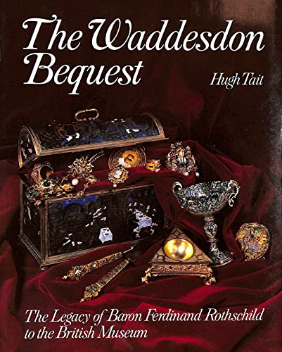 Stock image for The Waddesdon Bequest, The Legacy of Baron Ferdinand Rothschild to the British Museum for sale by Luigi De Bei