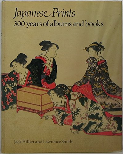 Imagen de archivo de Japanese Prints 300 Years OF Albums And Books. a la venta por D & E LAKE LTD. (ABAC/ILAB)