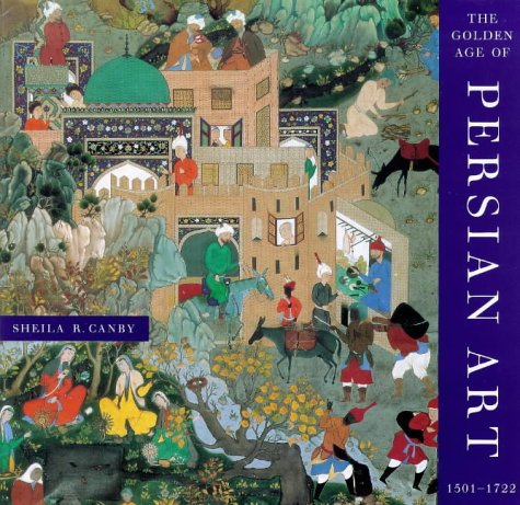 9780714114682: The golden age of Persian art 1501-1722
