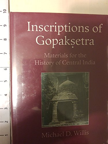Beispielbild fr Inscriptions of Gopaksetra: Materials for the History of Central India zum Verkauf von The Unskoolbookshop