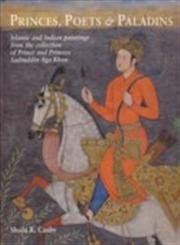 Beispielbild fr Princes, Poets and Paladins: Islamic and Indian Paintings from the Collection of Prince and Princess Sadruddin Aga Khan zum Verkauf von WorldofBooks