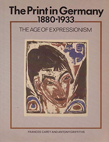 Imagen de archivo de The Print in Germany, 1880-1933: The Age of Expressionism a la venta por More Than Words