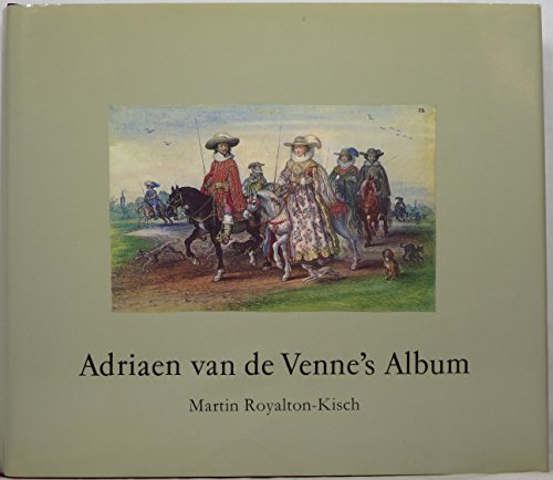 Adriaen van de Venne's Album in the Department of Prints and Drawings in the British Museum - Venne, Pietersz. van de; Royalton-Kisch, Martin (Text by)