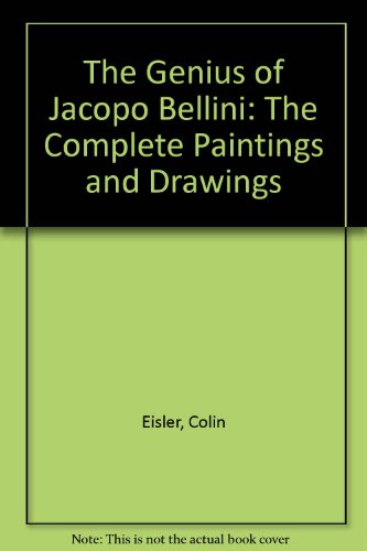 The Genius Of Jacopo Bellini - The Complete Paintings And Drawings - Eisler, Colin [ Bellini ]