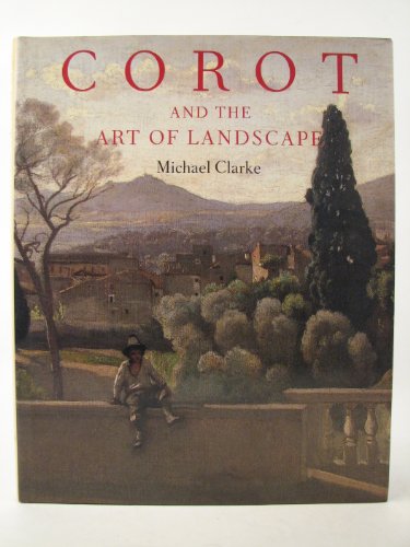 COROT AND THE ART OF LANDSCAPE /ANGLAIS (9780714116488) by CLARKE, Michael