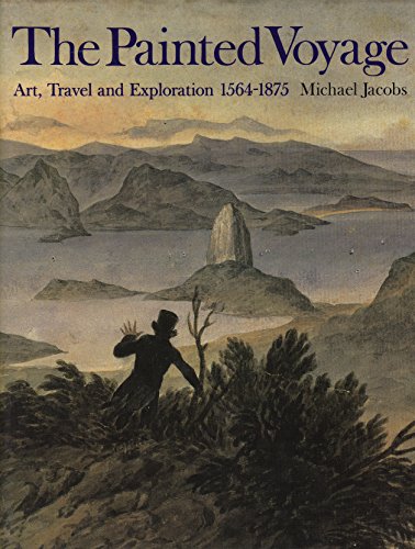 Imagen de archivo de Painted Voyage, The:Art, Travel and Exploration, 1564-1875: "Art, Travel and Exploration, 1564-1875" a la venta por WorldofBooks