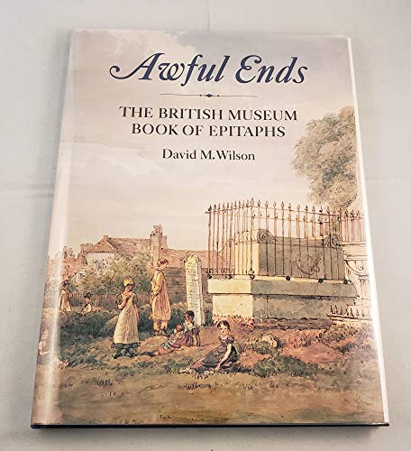 Imagen de archivo de Awful Ends: The British Museum Book of Epitaphs a la venta por OwlsBooks