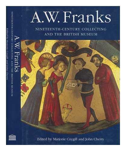 9780714117638: A.W.Franks: Nineteenth-century Collecting and the British Museum