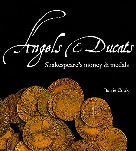 Angels and Ducats: Shakespeare's Money and Medals (9780714118215) by Cook, Barrie