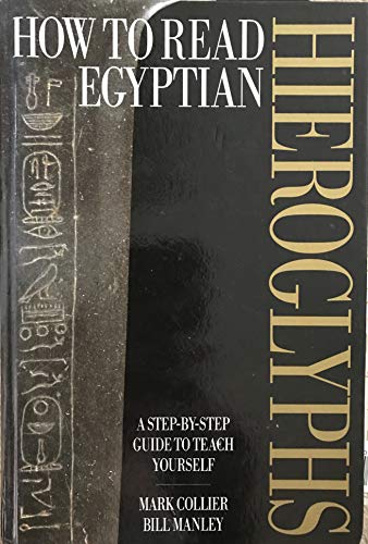 Imagen de archivo de How To Read Egyptian Hieroglyphs : A Step-By-Step Guide To Teach Yourself [Hardcover] Collier, Mark a la venta por Books to Die For