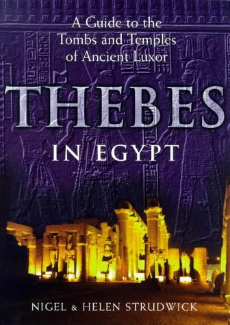 Thebes in Egypt : A Guide to Tombs and Temples in Ancient Luxor - Nigel Strudwick,Helen Strudwick