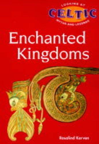 Stock image for The Enchanted Kingdoms (Looking at Celtic Myths & Legends) for sale by HPB Inc.