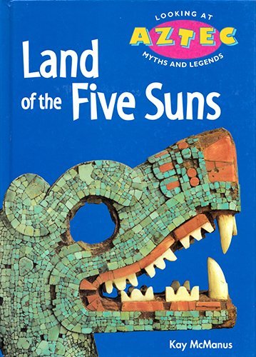 Beispielbild fr Land of the Five Suns: Looking at Aztec Myths and Legends zum Verkauf von Adagio Books