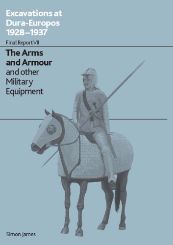 Excavations at Dura Europos: Final Report VII: Arms and Armour and other Military Equipment (None) (9780714122489) by James, Simon