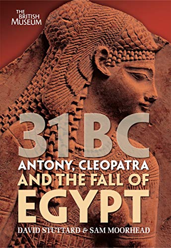 Stock image for 31 BC: Antony, Cleopatra and the Fall of Egypt. by David Stuttard, Sam Moorhead for sale by ThriftBooks-Atlanta