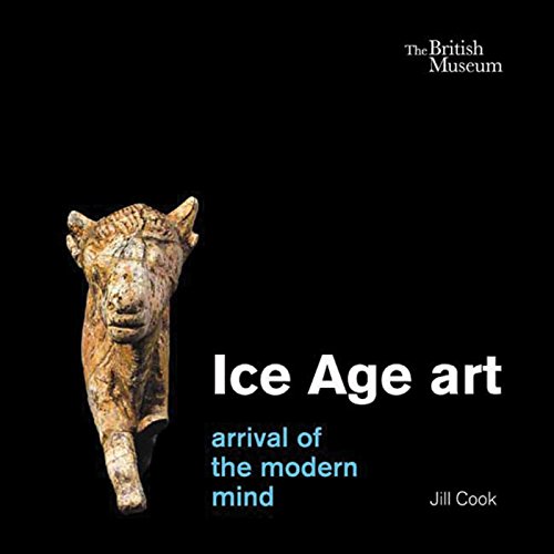 Ice Age Art: Arrival of the Modern Mind - Cook, Jill