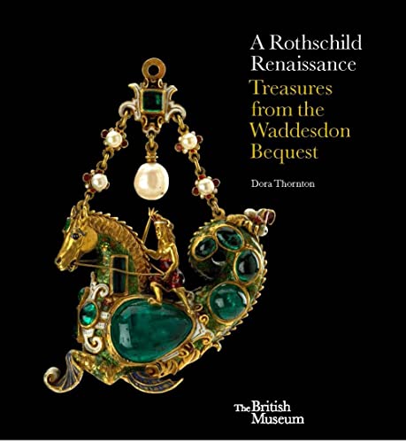 9780714123455: A Rothschild Renaissance: Treasures from the Waddesdon Bequest