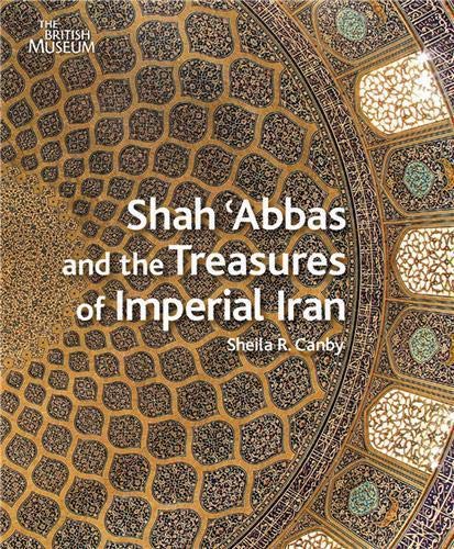 Beispielbild fr Shah 'Abbas and the Treasures of Imperial Iran (a first printing) zum Verkauf von S.Carter