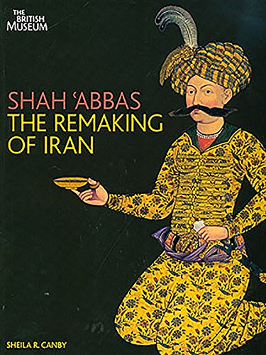9780714124568: Shah 'Abbas: The Remaking of Iran