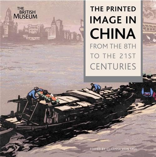 Stock image for The Printed Image in China: From the 8th to the 21st Centuries by Clarissa von Spee (2010-05-17) for sale by Irish Booksellers