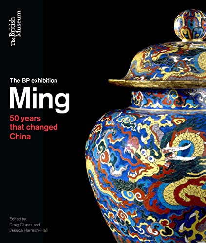 The BP Exhibition : Ming - 50 years that changed China - Exhibiton Ca-atalogue: Clunas, Craig & Harrison-Hall, Jessica (editors)