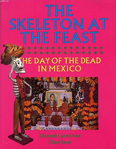 Beispielbild fr The Skeleton at the Feast : The Day of the Dead in Mexico zum Verkauf von Better World Books: West