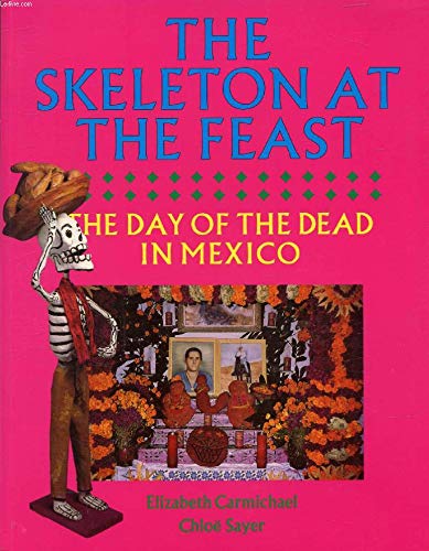 Stock image for The Skeleton at the Feast: Day of the Dead in Mexico for sale by WorldofBooks