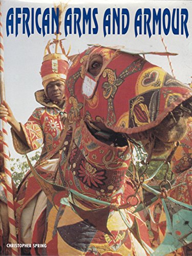 AFRICAN ARMS AND ARMOUR /ANGLAIS (9780714125084) by Spring, Christopher