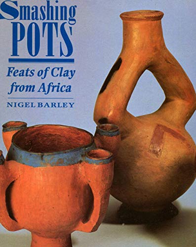 Beispielbild fr Smashing Pots:Feats of Clay from Africa: Feats of Clay from Africa zum Verkauf von WorldofBooks