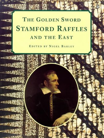 Stock image for The Golden Sword: Stamford Raffles and the East for sale by WorldofBooks