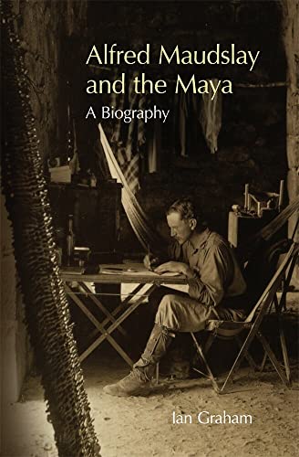 Stock image for Alfred Maudslay and the Maya for sale by Books of the Smoky Mountains