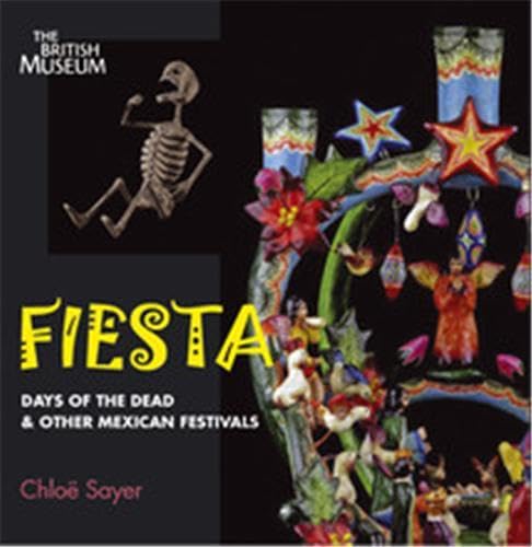 Fiesta Days of the Dead and Other Mexican Festivals /anglais (9780714125886) by SAYER CHLOE