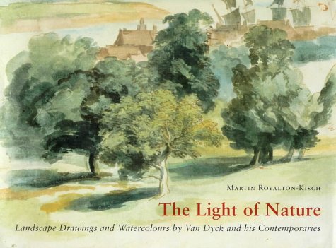 The light of nature: Landscape drawings and watercolours by van Dyck and his contemporaries (9780714126210) by Royalton-Kisch, Martin