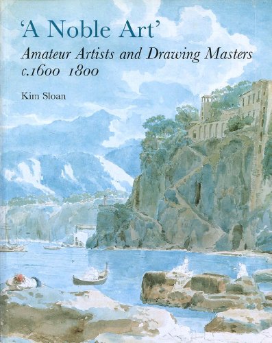 Stock image for A Noble Art: Amateur Artists and Drawing Masters, c.1600-1800 for sale by AwesomeBooks