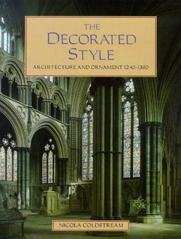 Imagen de archivo de The Decorated Style: Architecture and Ornament, 1240-1360 a la venta por WorldofBooks