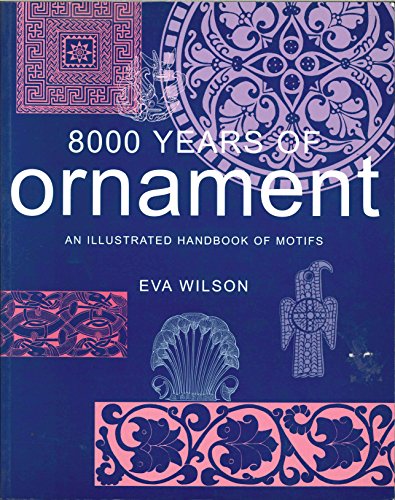 Imagen de archivo de 8000 Years of Ornament: An Illustrated Handbook of Motifs a la venta por WorldofBooks