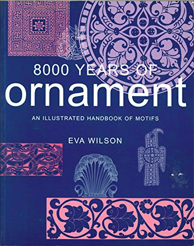 8000 Years of Ornament: An Illustrated Handbook of Motifs (9780714127453) by Wilson, Eva