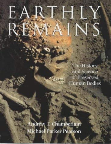 Stock image for Earthly Remains: The History and Science of Preserved Human Bodies for sale by WorldofBooks