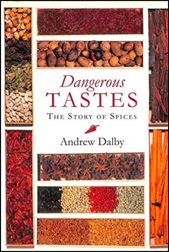 Dangerous Tastes : The Story of Spices - Dalby, Andrew